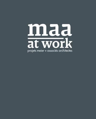 MAA at work : projets Meier + associés architectes ([Éd. française]) [textes de Alberto Alessi, Alessandro Anselmi, Luca Deon, Christian Dupraz, Aurelio Muttoni]