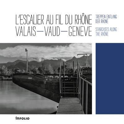 L'escalier au fil du Rhône : Valais, Vaud, Genève