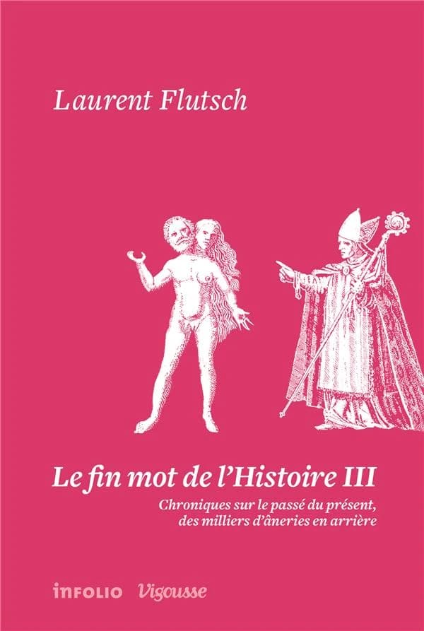 Le fin mot de l'histoire : chroniques sur le passé du présent, des milliers d'âneries en arrière. III