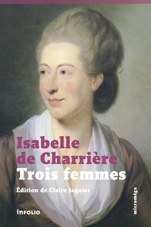 Trois femmes (2e éd.) Isabelle de Charrière ; édition de Claire Jaquier