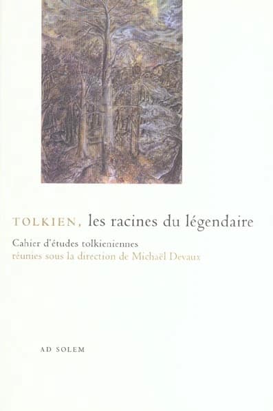 Tolkien, les racines du légendaire : Cahier d'études tolkieniennes