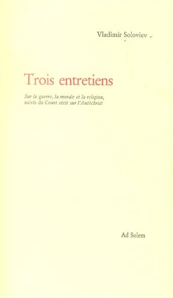 Trois entretiens sur la guerre, la morale et la religion ; suivis du Court récit sur l'Antéchrist