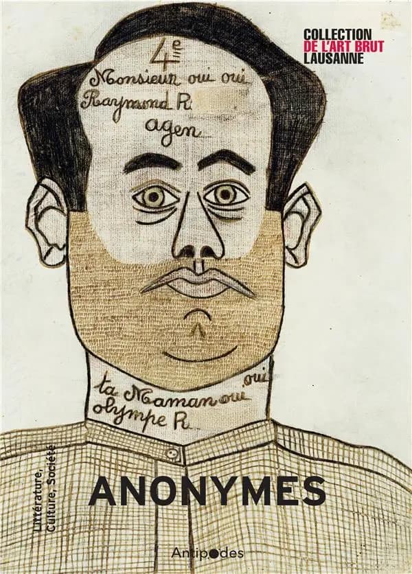 Anonymes : [exposition, Lausanne, Collection de l'art brut, 26 juin-31 octobre 2021]