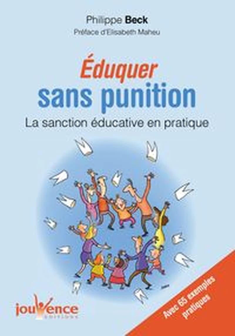 Éduquer sans punition : la sanction éducative en pratique : avec 65 exemples pratiques de la petite enfance à l'âge adulte