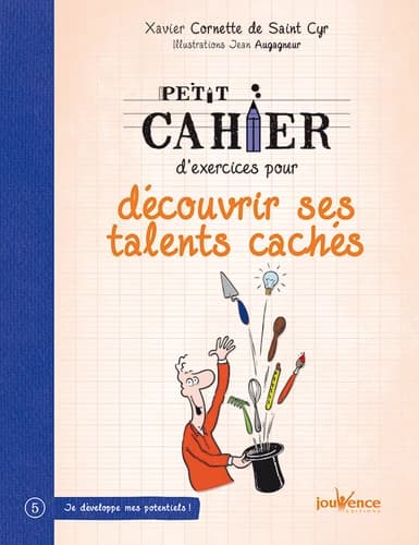 Petit cahier d'exercices pour découvrir ses talents cachés ([Nouvelle éd.]) Xavier Cornette de Saint Cyr ; illustrations, Jean Augagneur
