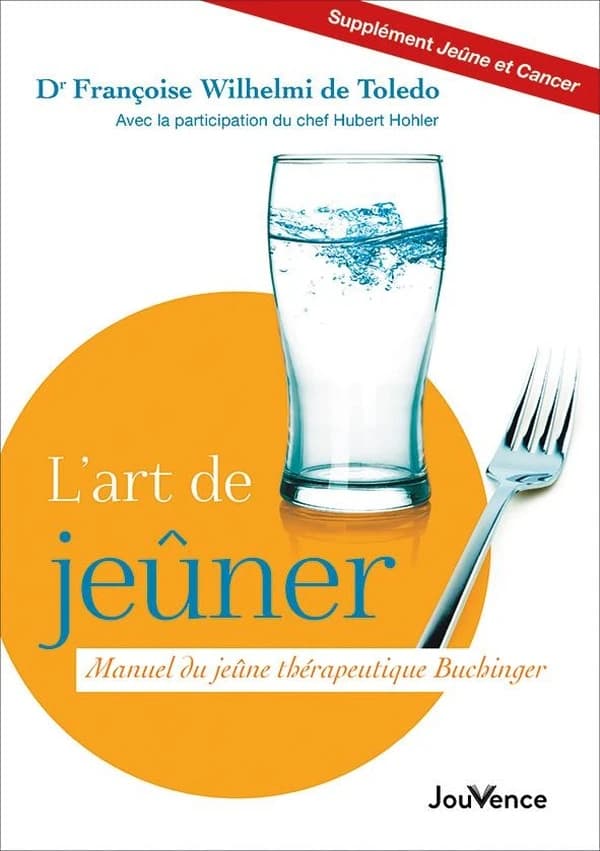 L'art de jeûner : manuel du jeûne thérapeutique Buchinger (Nouvelle éd.) Dr Françoise Wilhelmi de Toledo