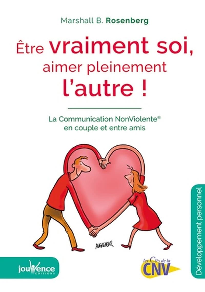 Être vraiment soi, aimer pleinement l'autre : la communication nonviolente [i.e. non violente] en couple et entre amis