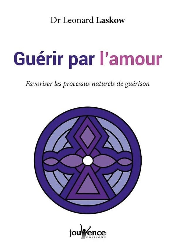 Guérir par l'amour : favoriser les processus naturels de guérison ([Nouvelle éd.]) Dr Leonard Laskow