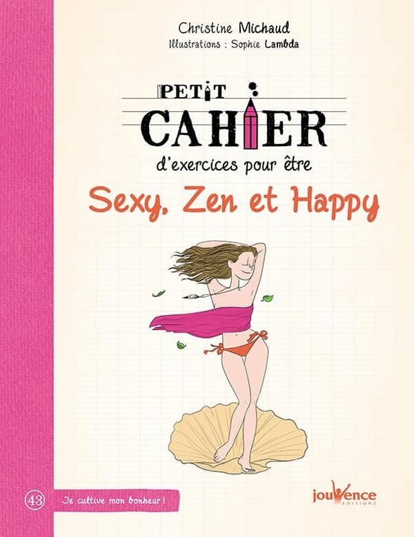 Petit cahier d'exercices pour être sexy, zen et happy ([Nouvelle éd.]) Christine Michaud ; illustrations, Sophie Lambda