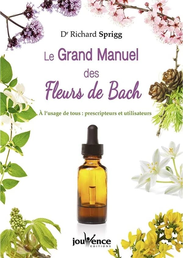 Le grand manuel des fleurs de Bach : à l'usage de tous, prescripteurs et utilisateurs