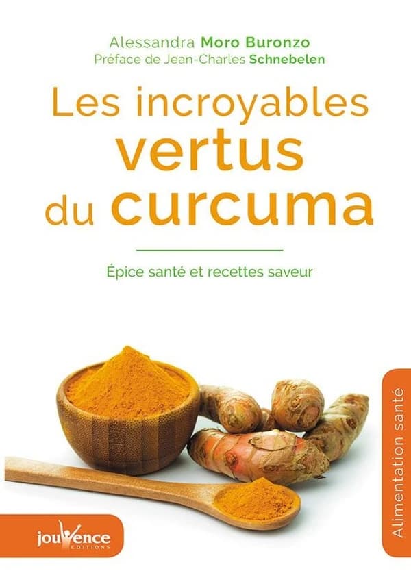 Les incroyables vertus du curcuma : épice santé et recettes saveur (Nouvelle éd.) Alessandra Moro Buronzo ; préface de Jean-Charles Schnebelen