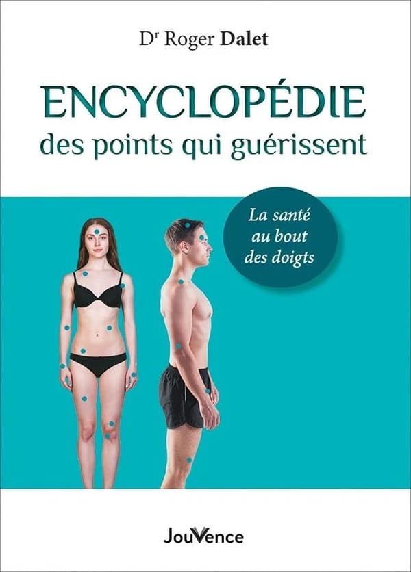 Encyclopédie des points qui guérissent : la santé au bout des doigts