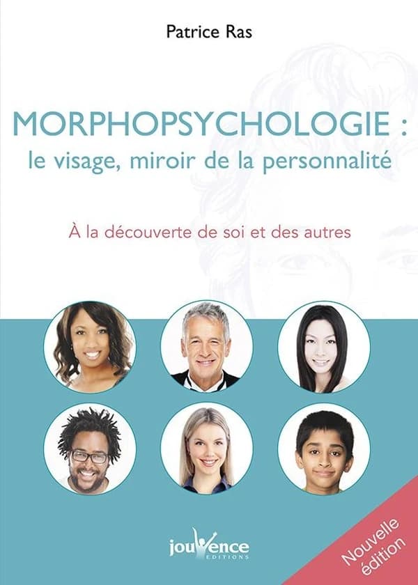 Morphopsychologie : le visage, miroir de la personnalité : à la découverte de soi et des autres (3e éd., revue et complétée) Patrice Ras