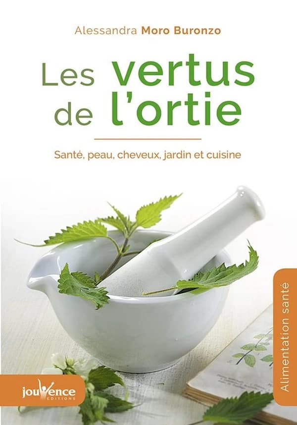Les vertus de l'ortie : santé, peau, cheveux, jardin et cuisine (Nouvelle éd. revue et augmentée) Alessandra Moro-Buronzo