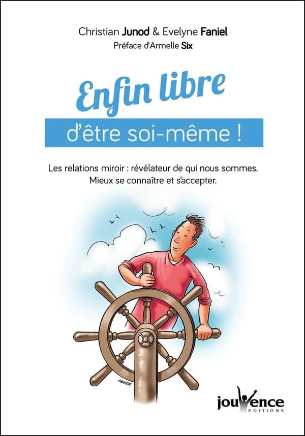 Enfin libre d'être soi-même ! : les relations miroirs, révélateur de qui nous sommes : mieux se connaître et s'accepter
