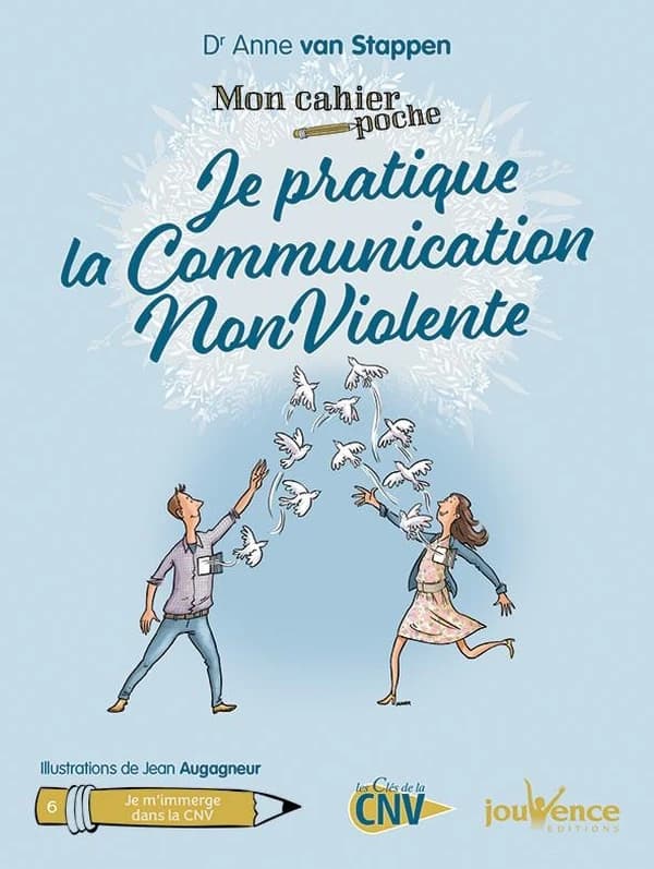 Je pratique la communication non violente ([Nouvelle] éd. revue et corrigée) Dr Anne Van Stappen ; illustrations de Jean Augagneur