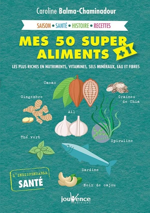 Mes 50 super aliments + 1 : les plus riches en nutriments, vitamines, sels minéraux, eau et fibres : saison, santé, histoire, recette