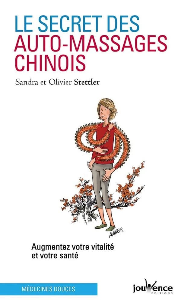 Le secret des auto-massages chinois : augmentez votre vitalité et votre santé ([Nouvelle éd.]) Sandra et Olivier Stettler