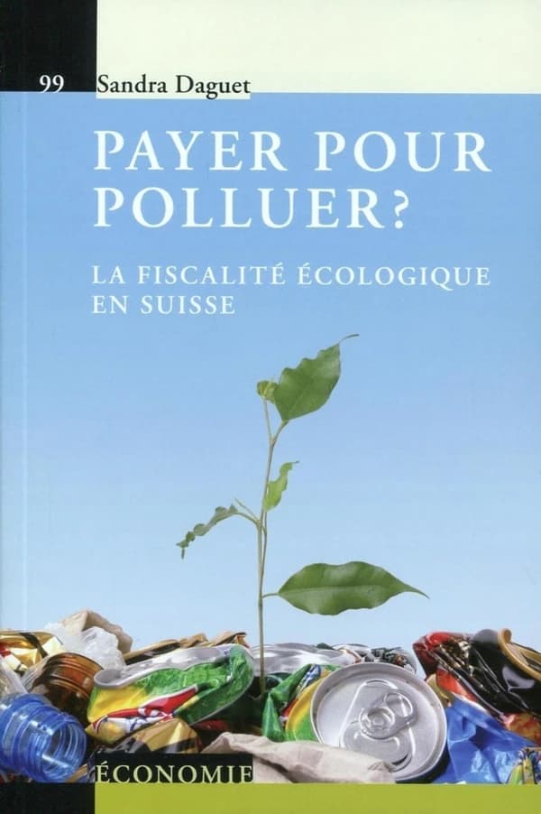 Payer pour polluer ? : la fiscalité écologique en Suisse