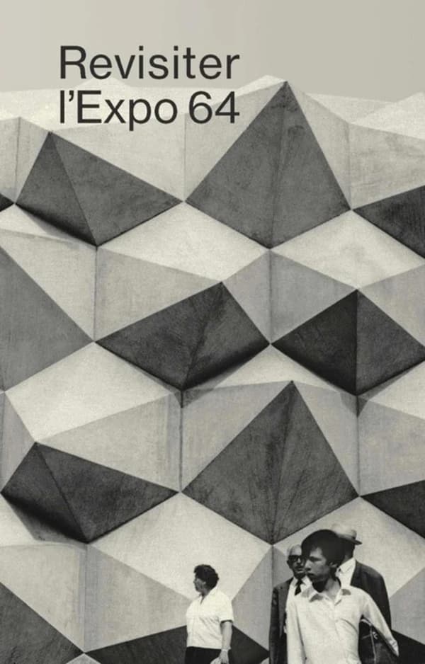 Revisiter l'Expo 64 : acteurs, discours, controverses