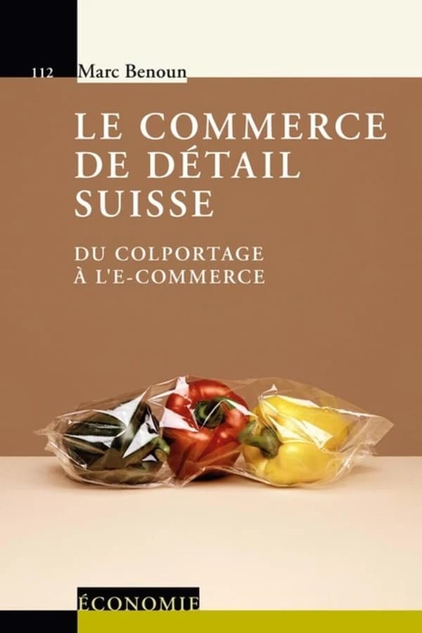 Le commerce de détail suisse : du colportage à l'e-commerce : du colportage á l'e-commerce