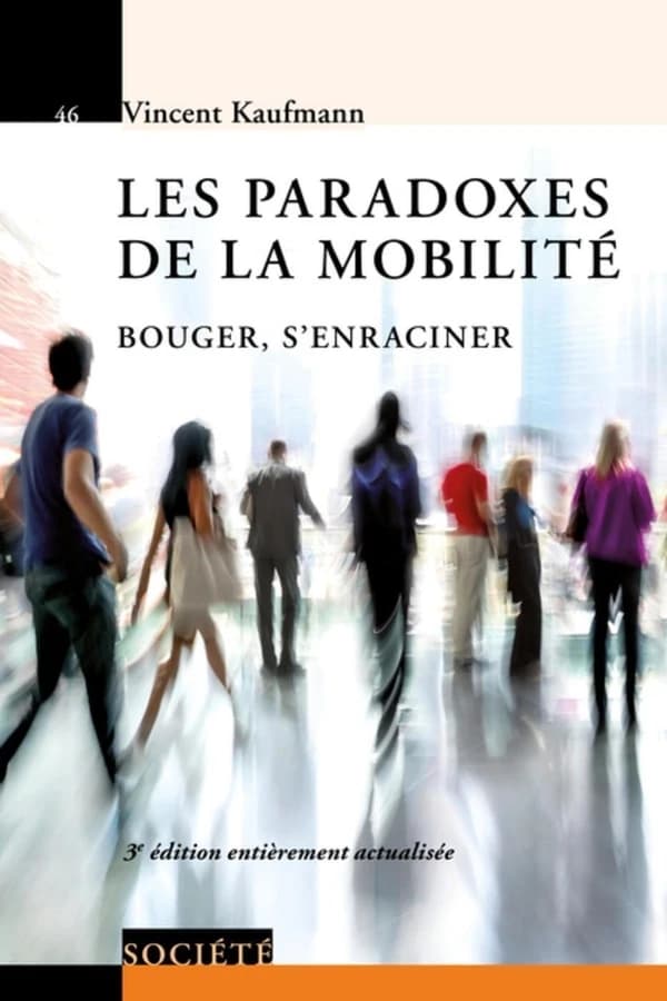 Les paradoxes de la mobilité : bouger, s'enraciner (3e éd. entièrement actualisée) Vincent Kaufmann