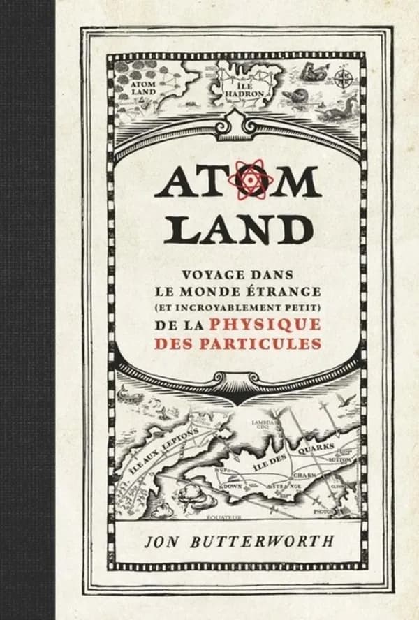 Atom land : voyage dans le monde étrange, et incroyablement petit, de la physique des particules