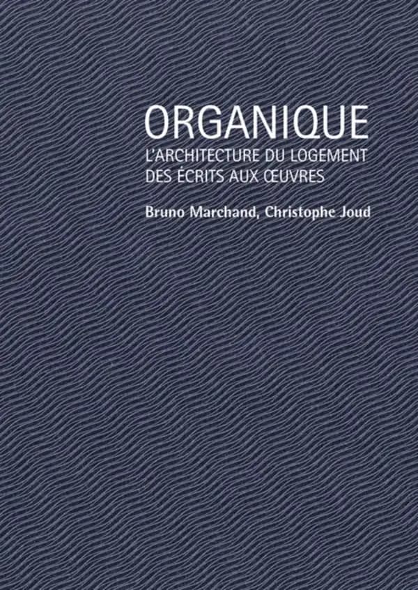 Organique : l'architecture du logement, des écrits aux oeuvres