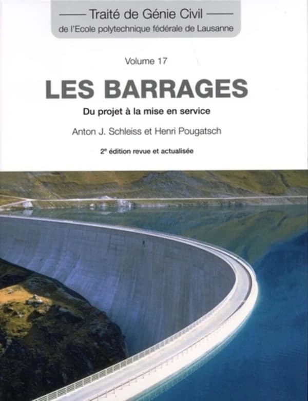 Les barrages : du projet à la mise en service (2e éd. revue et actualisée) Anton J. Schleiss et Henri Pougatsch