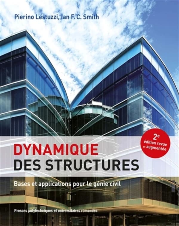 Dynamique des structures : bases et applications pour le génie civil (2e éd. revue et augmentée) Pierino Lestuzzi, Ian F. C. Smith