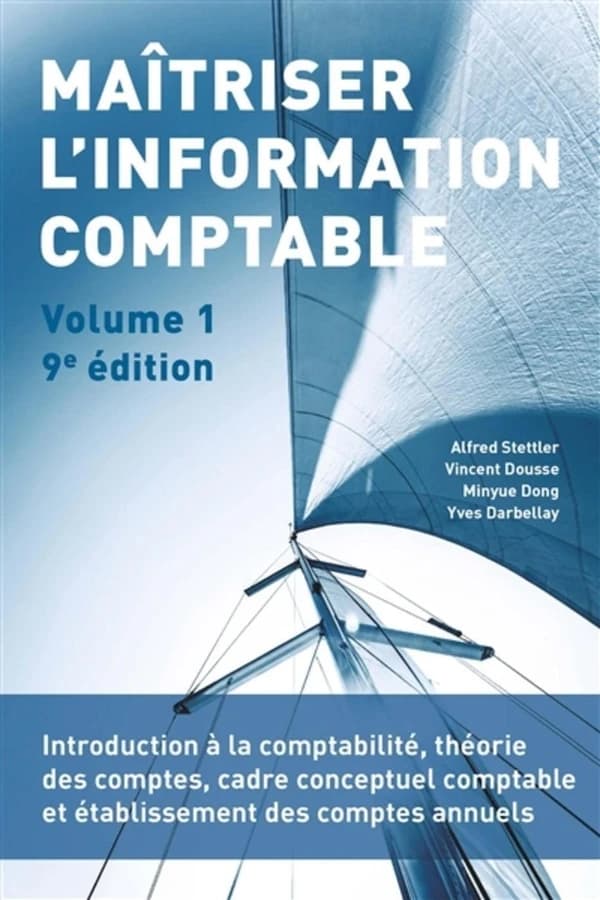 Maîtriser l'information comptable. Volume 1 (9e éd.) Alfred Stettler, Vincent Dousse, Minyue Dong... [et al.]