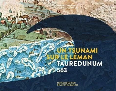 Un tsunami sur le Léman : Tauredunum 563 (Nouvelle éd. revue et augmentée) Pierre-Yves Frei, Sandra Marongiu