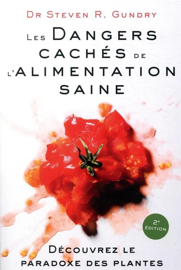 Les dangers cachés de l'alimentation saine : découvrez le paradoxe des plantes (2e édition) Dr Steven R. Gundry ; traduction, Nicolle Collette