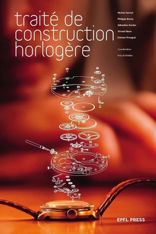 Traité de construction horlogère (2e éd.) Michel Vermot, Philippe Bovay, Sébastien Dordor... [et al.] ; coordination, Pascal Winkler