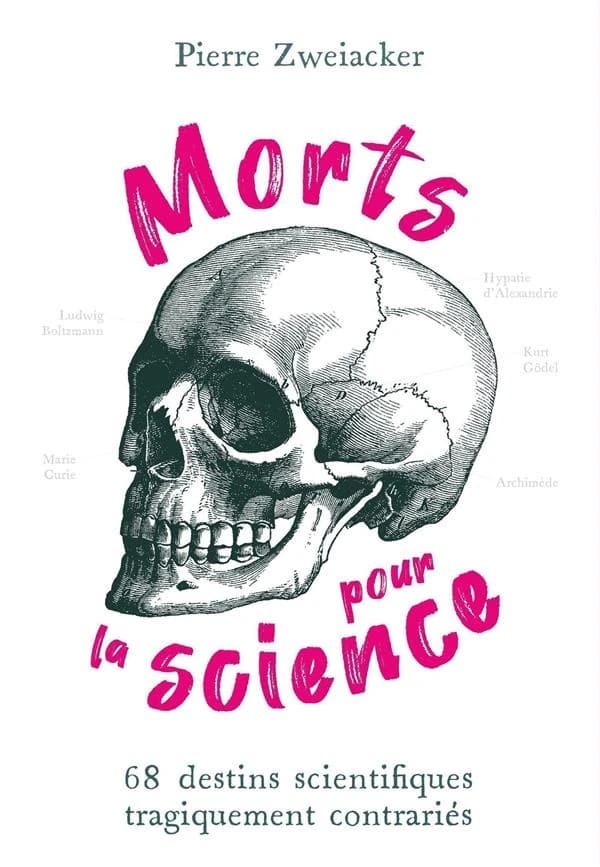 Morts pour la science : 68 destins scientifiques tragiquement contrariés ([2e éd.]) Pierre Zweiacker