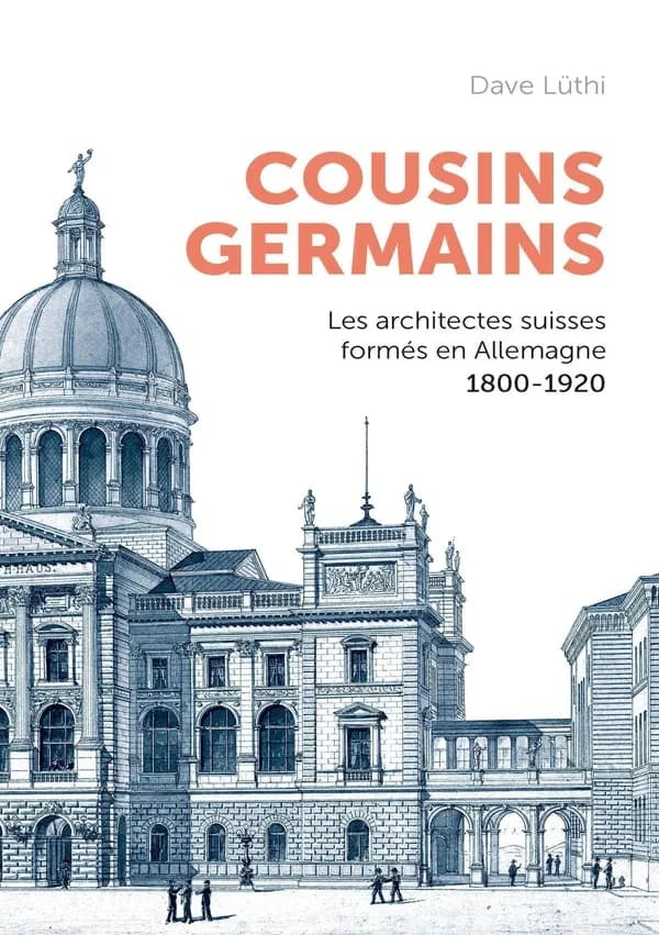 Cousins germains : les architectes suisses formés en Allemagne : 1800-1920