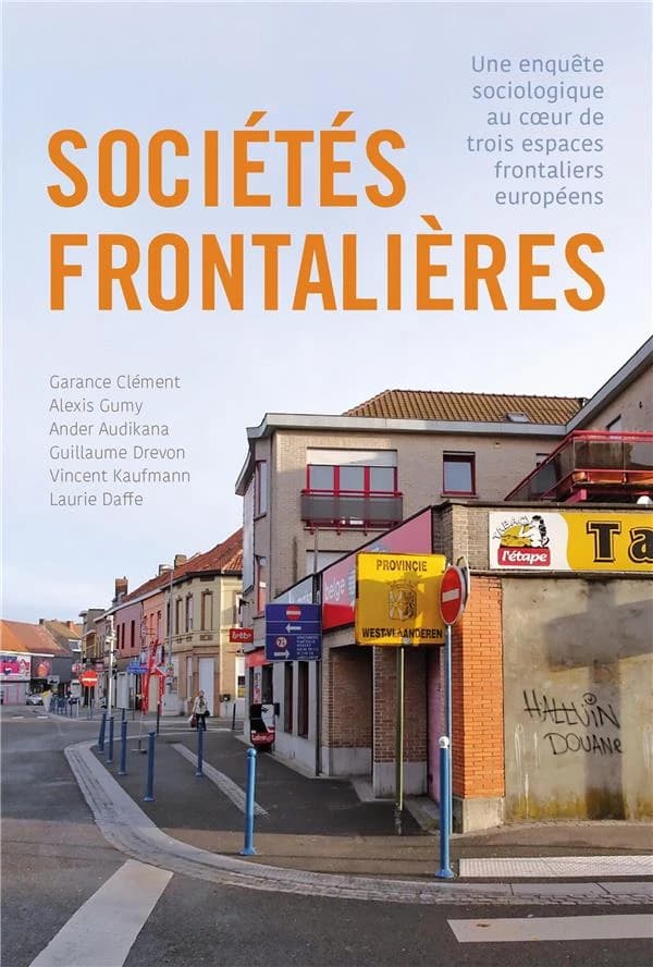 Sociétés frontalières : Une enquête sociologique au coeur de trois espaces frontaliers européens