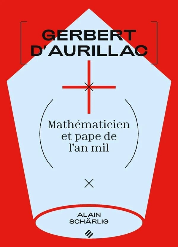Gerbert d'Aurillac : mathématicien et pape de l'an mil