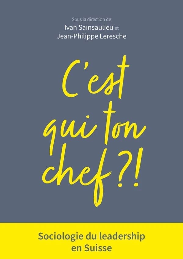 C'est qui ton chef ?! : sociologie du leadership en Suisse