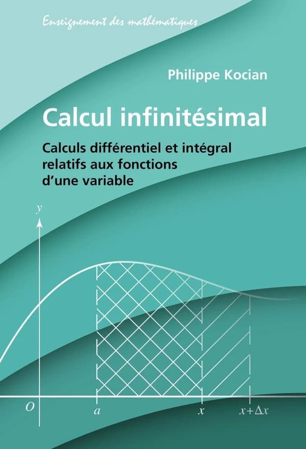 Calcul infinitésimal : Calculs différentiel et intégral relatifs aux fonctions d'une variable