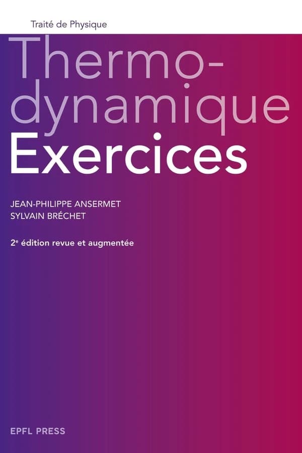 Thermodynamique : exercices (2e éd. revue et augmentée) Jean-Philippe Ansermet, Sylvain Bréchet