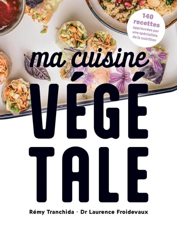 Ma cuisine végétale : 140 recettes approuvées par un spécialiste de la nutrition