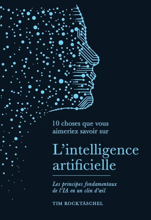 10 choses que vous aimeriez savoir sur l'intelligence artificielle : Les principes fondamentaux de l'IA en un clin d'oeil