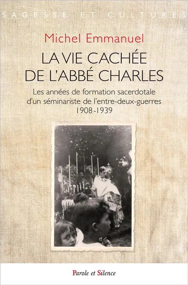 La vie cachée de l'abbé Charles : les années de formation sacerdotale d'un séminariste de l'entre-deux-guerres : 1908-1939