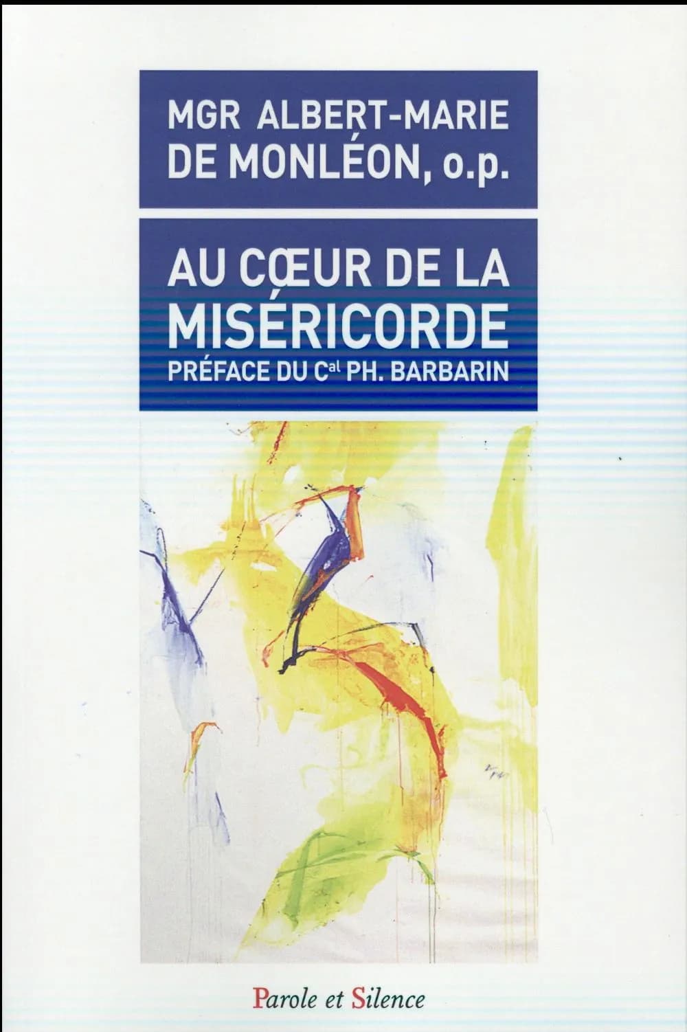 Au coeur de la miséricorde (2e éd. remaniée et augmentée) Fr. Albert-Marie de Monléon,...