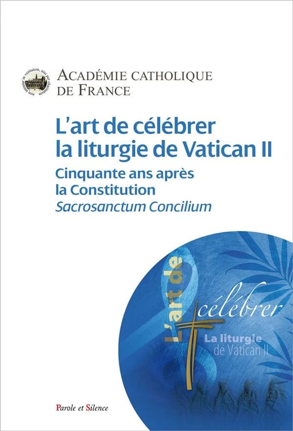 L'art de célébrer la liturgie de Vatican II : cinquante ans après la constitution "Sacrosanctum concilium"