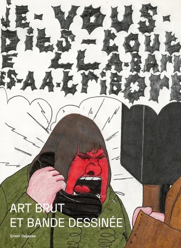 Art brut et bande dessinée : [exposition présentée à la Collection de l'Art Brut, Lausanne, du 16 septembre 2022 au 26 février 2023]