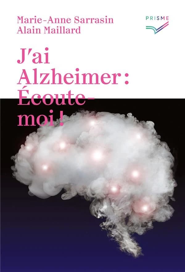 J'ai Alzheimer, écoute-moi !