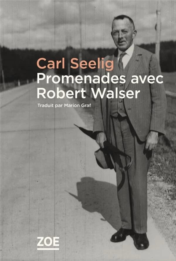 Promenades avec Robert Walser (Nouvelle éd.) Carl Seelig ; postface de Lukas Gloor, Reto Sorg et Peter Utz ; traduction de Marion Graf