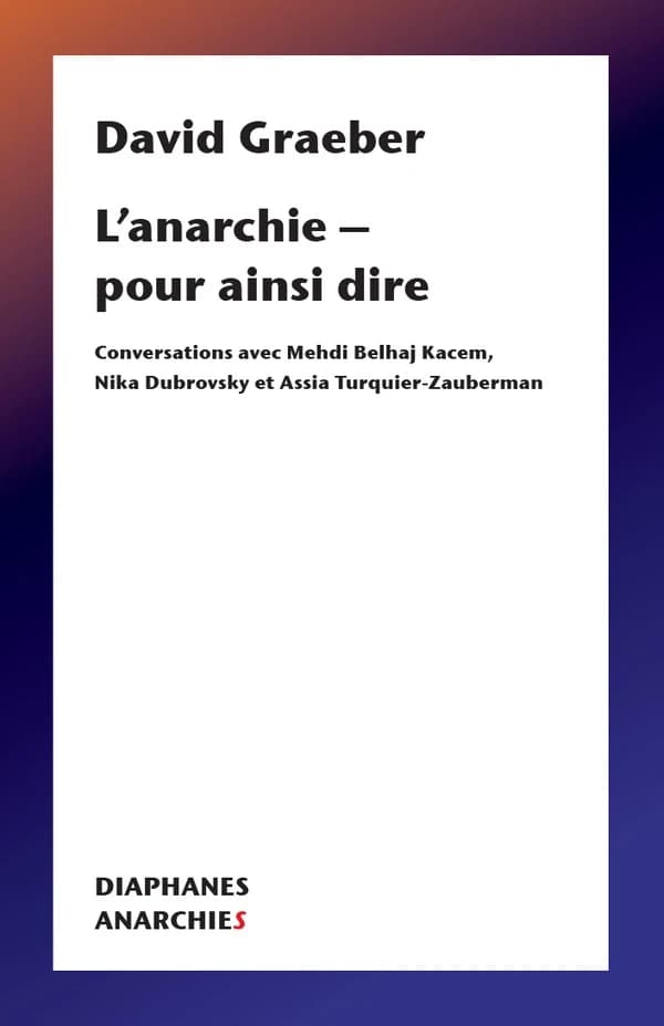 L’Anarchie – pour ainsi dire : Conversations avec Mehdi Belhaj Kacem, Nika Dubrovsky et Assia Turquier-Zauberman